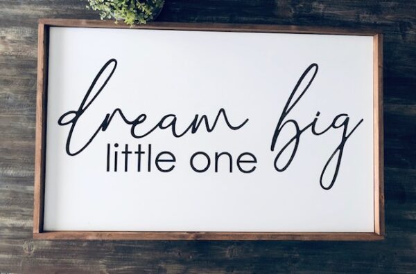 Dream big little one